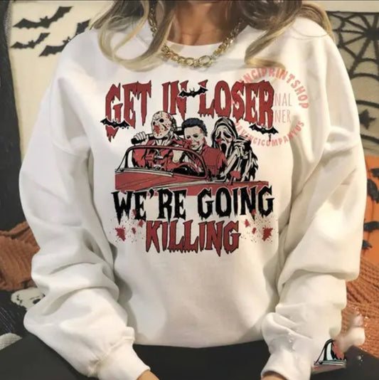 Horror Get in loser We're going Killing  Halloween Shirt Sweatshirt Hoodie