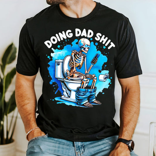 Skeleton Doing Dad Shit Shirt, Happy Fathers Day Shirt, Gift For Dad
