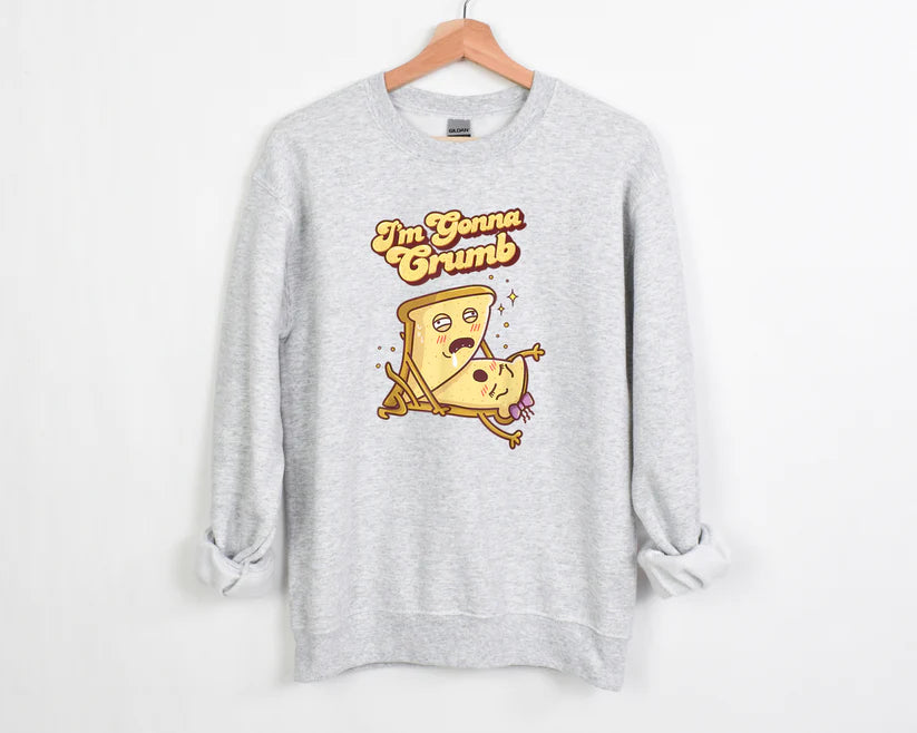 I'm Gonna Crumb Sweatshirt