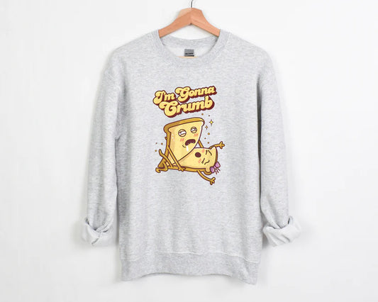 I'm Gonna Crumb Sweatshirt