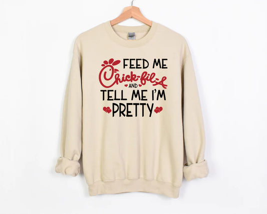 Feed Me Chickfila And Tell Me I'm Pretty Sweatshirt