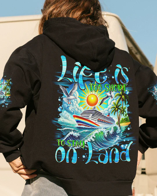 LIFE IS TOO SHORT TO STAY ON LAND ALL OVER PRINT SHIRT SWEATSHIRT HOODIE