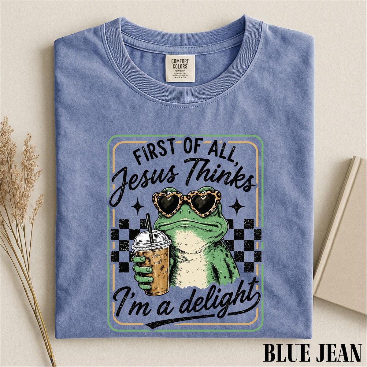 First Of All Jesus Thinks I’m A Delight Shirt