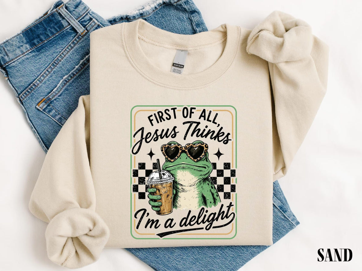First Of All Jesus Thinks I’m A Delight Shirt